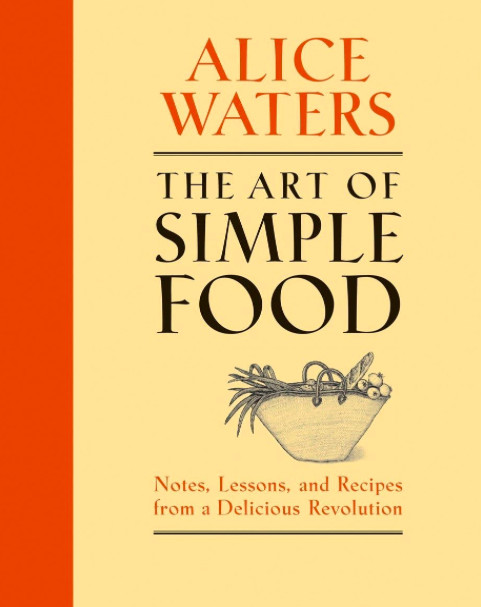 all time best cookbook pick art of simple food alice waters